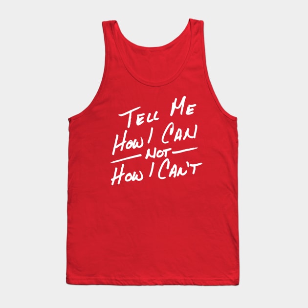 Tell Me How I Can in White Tank Top by Art By Cleave